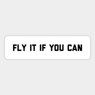 FLY IT IF YOU CAN Sticker